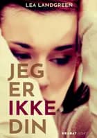 Jeg er ikke din af Lea Landgreen