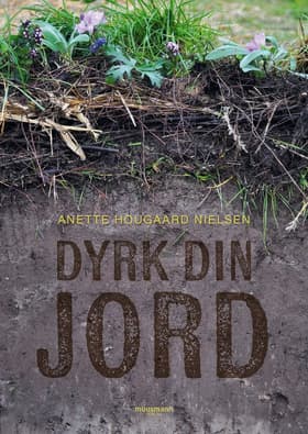 Dyrk din JORD af Anette Hougaard Nielsen