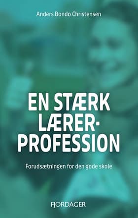 EN STÆRK LÆRERPROFESSION af Anders Bondo Christensen