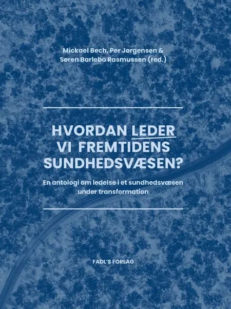 Hvordan leder vi fremtidens sundhedsvæsen? af Mickael Bech
