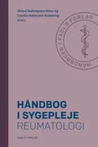 Håndbog i sygepleje: Reumatologi af Sidsel Balnagown Ross og Cecilie Hakmann Schøning (red.)