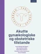 Akutte gynækologiske og obstetriske tilstande af Anne Gjesing Høj Eggers, Christina Louise Rasmussen, Iben Katinka Greiber, Karen Vindfeld og Mette Elkjær Madsen