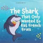 The Shark That Only Wanted to Eat French Fries