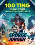100 ting du ikke vidste om myter og legender af Kristina Øland Iskov og Jørgen Bjørn Hansen