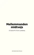 Mellemmanden midtvejs af Stefan Hermann, Peter Laugesen, Ditte Brasso Sørensen, Jens Erik Kristensen, Esther Kjeldahl, Bjarne Corydon, Katrine Wiedemann, Bo Lidegaard, Klaus Lynggaard, Åsa Linderborg, Lasse Horne Kjældgaard, Bent Vinn Nielsen, Jørgen Steen Nielsen og Ejvind Larsen