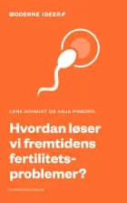 Hvordan løser vi fremtidens fertilitetsproblemer? af Anja Pinborg og Lone Schmidt