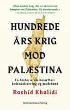 Hundrede års krig mod Palæstina af Rashid Khalidi