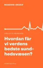 Hvordan får vi verdens bedste sundhedsvæsen? af Liselotte Højgaard