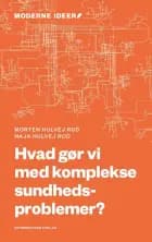 Hvordan arbejder vi med komplekse sundhedsproblemer? af Naja Hulvej Rod og Morten Hulvej Rod