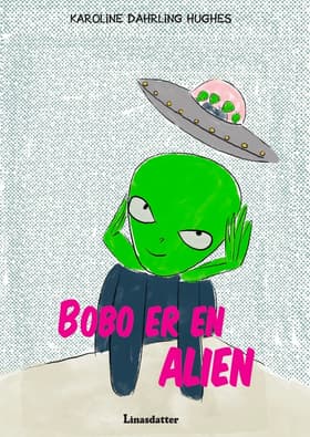 Bobo er en Alien af Karoline Dahrling Hughes