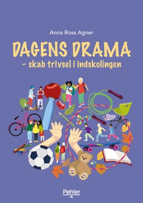 Dagens drama - skab trivsel i indskolingen af Anna Ross Agner