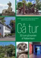 Gå tur - 30 ture på kanten af København af Dorrit Christensen, Elsebeth Parsbæk, Hans Henrik Kleinert, Ingelise Kvorning og Susanne Glenstrup