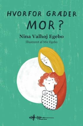Hvorfor græder mor? af Nina Valhøj Egebo