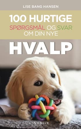 100 hurtige spørgsmål og svar om din nye hvalp af Lise Bang Hansen
