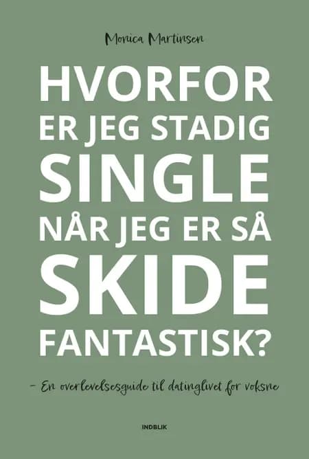 Hvorfor er jeg stadig single når jeg er så skide fantastisk? af Monica Martinsen