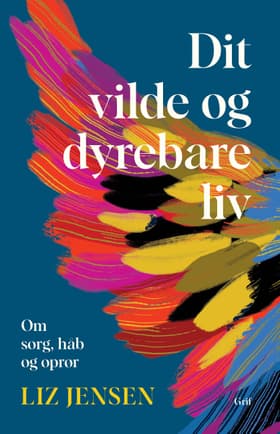 Dit vilde og dyrebare liv af Liz Jensen