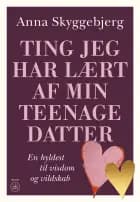 Ting jeg har lært af min teenagedatter af Anna Skyggebjerg