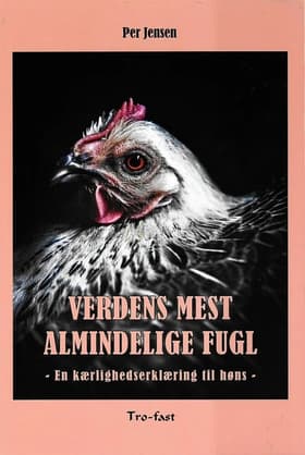 Verdens mest almindelige fugl - en kærlighedserklæring til høns af Per Jensen
