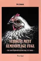 Verdens mest almindelige fugl - en kærlighedserklæring til høns af Per Jensen