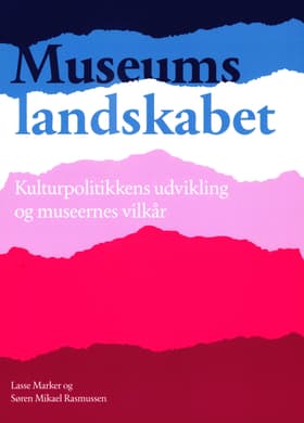 Museumslandskabet - Kulturpolitikkens udvikling og museernes vilkår af Lasse Marker
