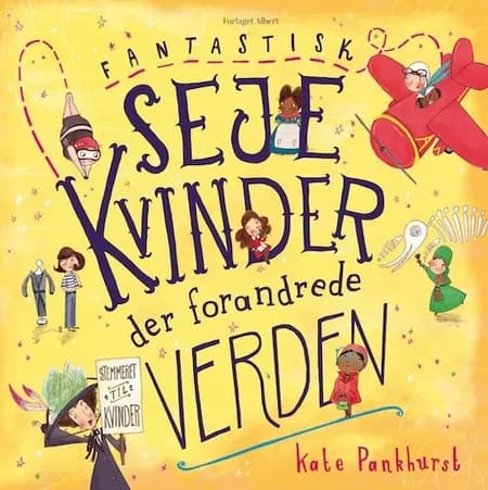 Fantastisk seje kvinder der forandrede verden af Kate Pankhurst