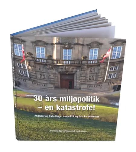 30 Års miljøpolitik - en katastrofe! af Bjarne Brønserud