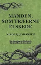 Manden, som træerne elskede. af Nikolaj Johansen