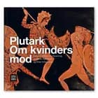 Plutark: Kvinders mod af Gudrun Haastrup og Liselotte Nørgaard og Peter Schousboe