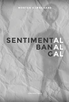 Sentimental, banal, gal af Morten Kjærgaard