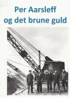 Per Aarsleff og det brune guld