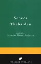 Thebaiden af Lucius Annaeus Seneca og oversat af Sebastian Maskell Andersen