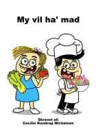 My vil ha' mad af Cecilie Kondrup Michelsen