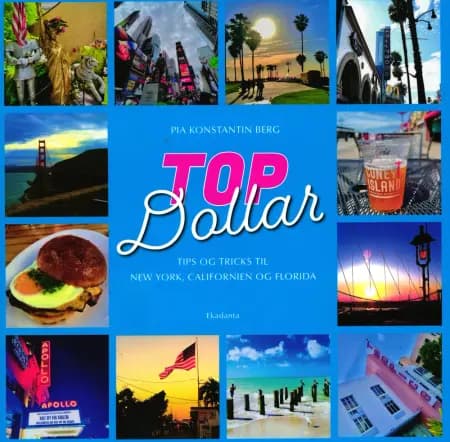 Topdollar - Tips og tricks til New York, Californien og Florida af Pia Konstantin Berg