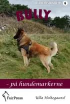Bully – på hundemarkerne