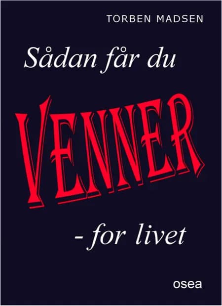 Sådan får du venner for livet af Torben Madsen
