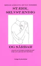 Stærk, Selvstændig og Sårbar af Miriam Agrianna Munay Sommer