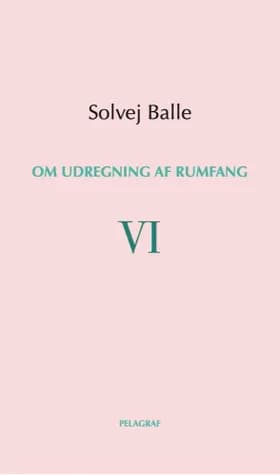 Om udregning af rumfang VI af Solvej Balle