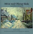 300 år med Ollerup Skole - og landsbyen omkring den af Ulla Sylvest Vestergaard