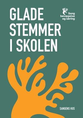 Glade stemmer i skolen - sang, bevægelse og læring af Siri Myggen