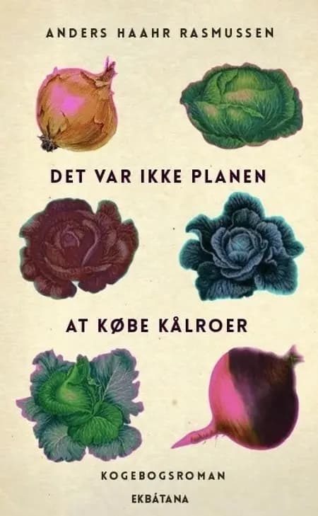 Det var ikke planen at købe kålroer af Anders Haahr Rasmussen