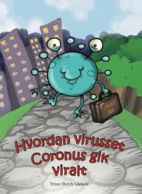 Hvordan virusset Coronus gik viralt af Trine Birch Okkels