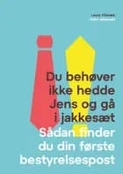 Du behøver ikke hedde Jens og gå i jakkesæt - Sådan finder du din første bestyrelsespost af Laura Vilsbæk