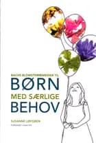 Bachs Blomsterremedier til Børn med særlige Behov af Susanne Løfgren