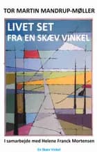 Livet set fra en skæv vinkel af Tor Martin Mandrup-Møller