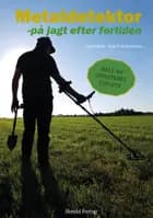 Metaldetektor – på jagt efter fortiden af Lone Beck og Kim F. Rasmussen