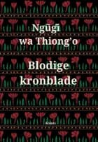 Blodige kronblade af Ngugi wa Thiong'o