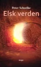 Elsk verden af Peter Scheelke