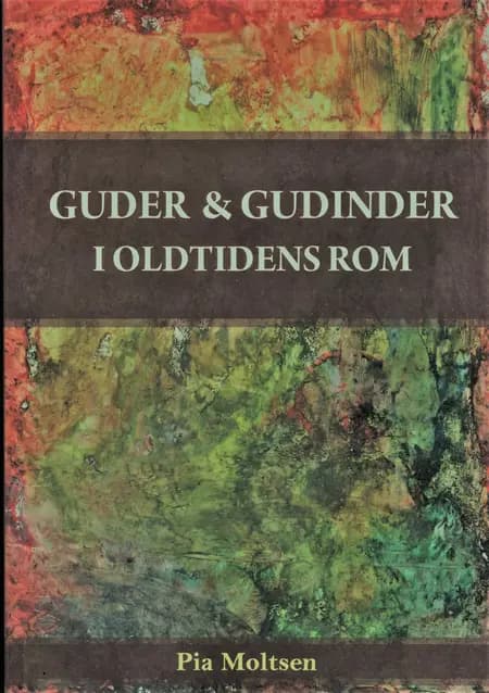 Guder og gudinder i oldtidens Rom af Pia Moltsen