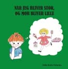 Når jeg bliver stor, og mor bliver lille