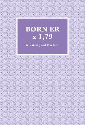 Børn er x 1,79 af Kirsten Juul Nielsen